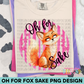 Oh For Fox Sake PNG Design