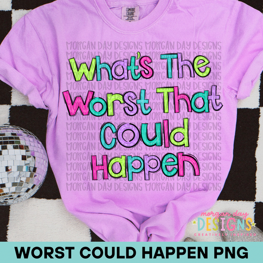 What’s The Worst That Could Happen PNG Design