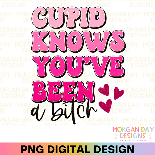 Cupid Knows You've Been a Bitch Sublimation PNG
