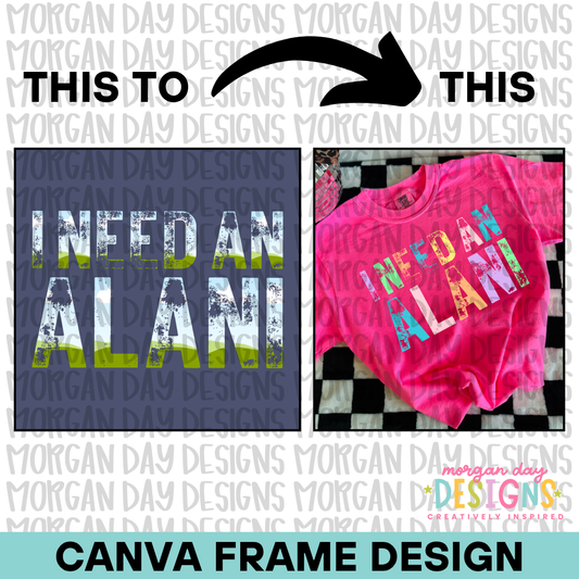I Need An Alani Canva Frame