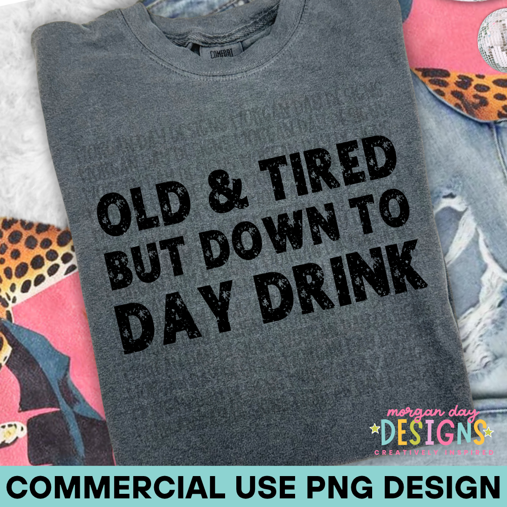 Old & Tired but Down to Day Drink PNG