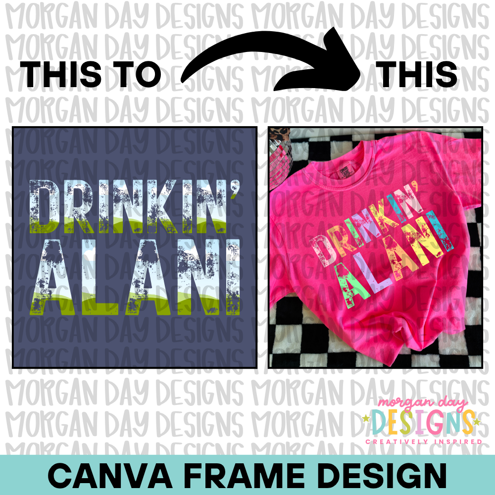 Drinkin' Alani Canva Frame