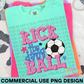 Kick the Dang Ball Soccer PNG Design