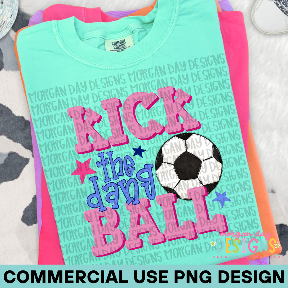 Kick the Dang Ball Soccer PNG Design